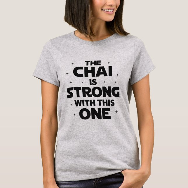 The Chai is Strong With This One T-Shirt (Front)