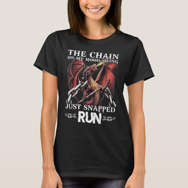 The Chain On My Mood Swing Just Snapped Run T-Shirt (Front)