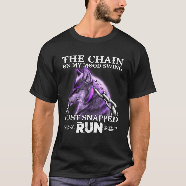 The Chain On My Mood Swing Just Snapped Run Wolf T-Shirt (Front)