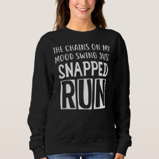 The Chainds On My Mood Swing Just Snapped Run Sweatshirt