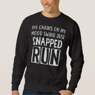 The Chainds On My Mood Swing Just Snapped Run Sweatshirt