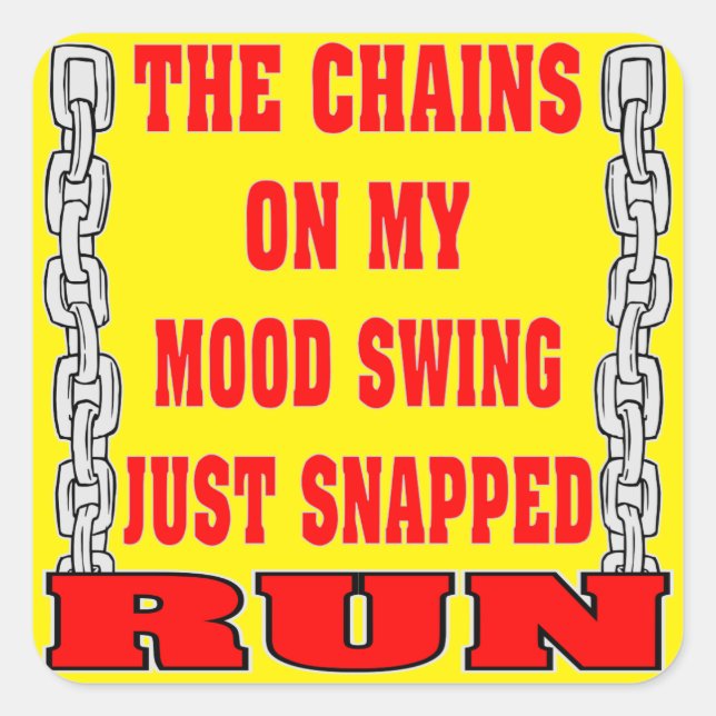 The Chains On My Mood Swing Just Snapped Square Sticker (Front)