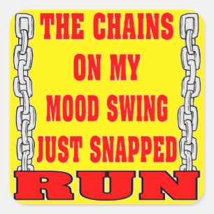 The Chains On My Mood Swing Just Snapped Square Sticker