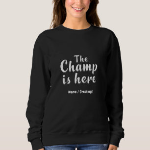 The Champ is Here Fantasy Football & Sports Sweatshirt