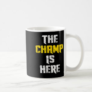 The Champ Is Here Motivational Chamonship Chamon  Coffee Mug