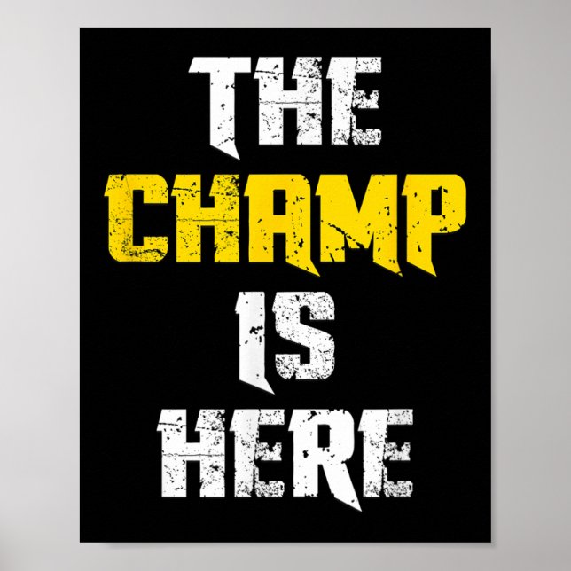 The Champ Is Here Motivational Chamonship Chamon  Poster (Front)
