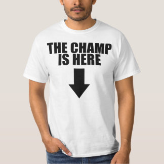 The Champ Is Here T-Shirt