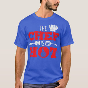 The Chef Is Hot Cooking Master Chef Hat Proud Cook T-Shirt