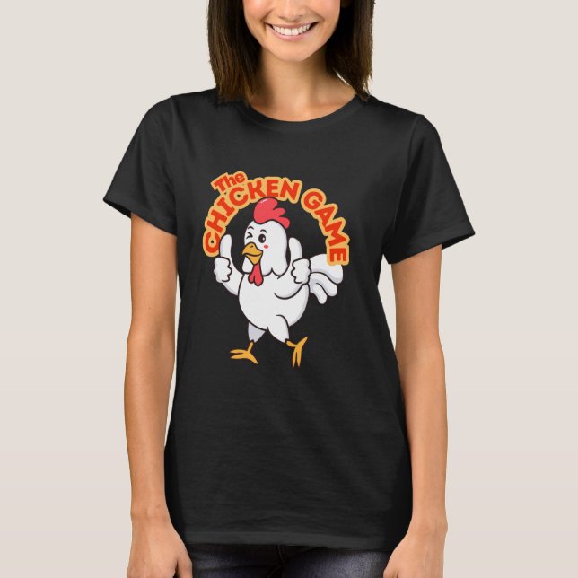 The Chicken Game Funny Chicken T-Shirt (Front)