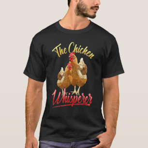 The Chicken Whisperer  Chicken Lover Farming T-Shirt
