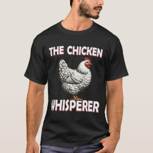 The Chicken Whisperer Funny Chicken Lover Farming T-Shirt
