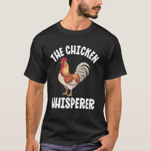 The Chicken Whisperer Funny Chicken Lover Farming  T-Shirt