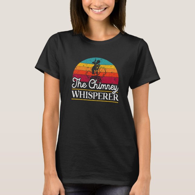 The Chimney Whisperer Fireplace Chimney Sweeping T-Shirt (Front)