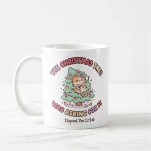 The Christmas Tree Was Asking For It Signed The Coffee Mug