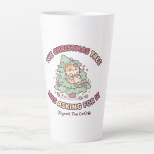 The Christmas Tree Was Asking For It Signed The Latte Mug