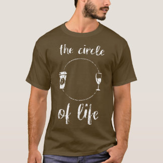 The Circle of Life Coffee Wine Lovers Adult Drinki T-Shirt