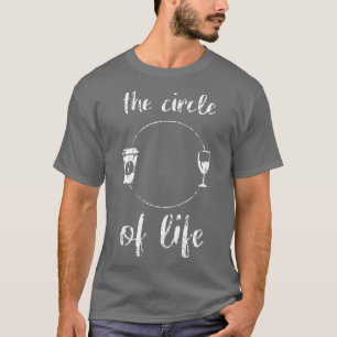 The Circle of Life Coffee Wine Lovers Adult Drinki T-Shirt