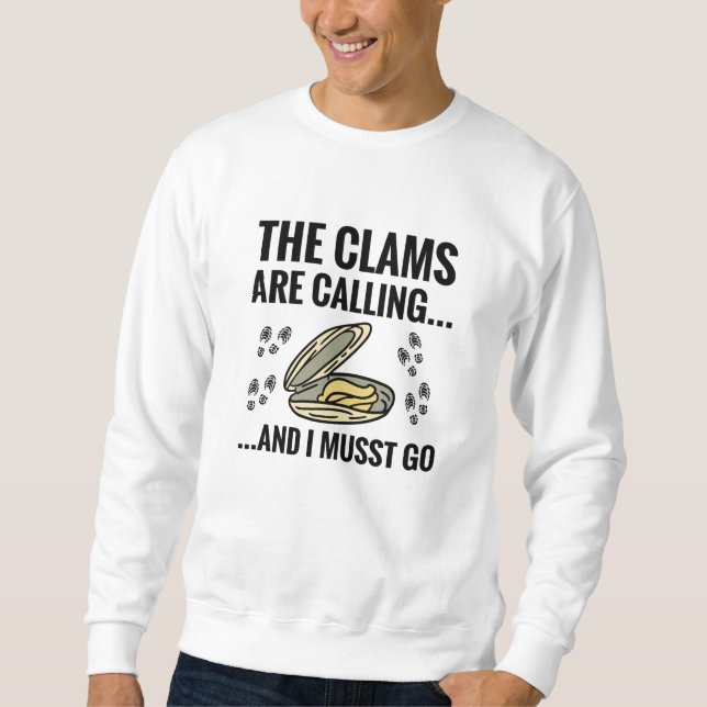 The Clams Are Calling And I Must Go | Clam Digging Sweatshirt (Front)