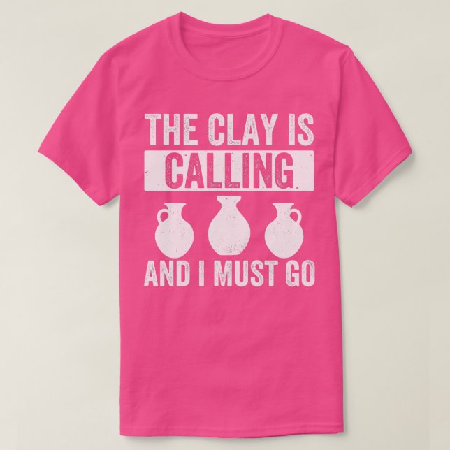 The Clay is Calling Funny Pottery Ceramic Clay T-Shirt (Design Front)
