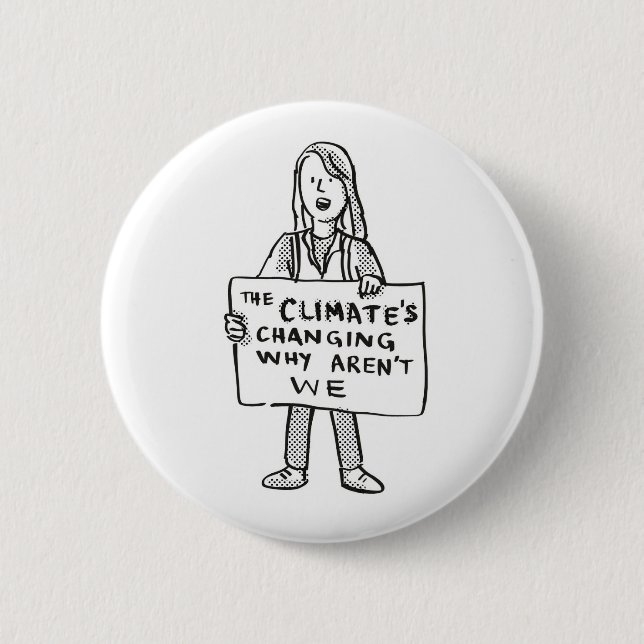 The Climate's Changing Why Aren't We 6 Cm Round Badge (Front)
