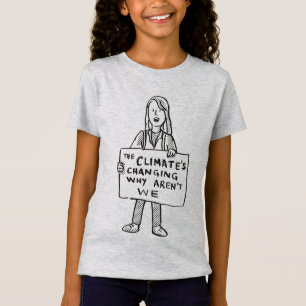 The Climate's Changing Why Aren't We T-Shirt