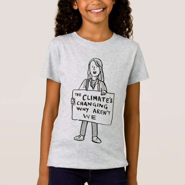 The Climate's Changing Why Aren't We T-Shirt (Front)