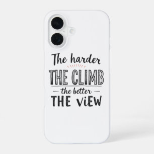 The Climb is Worth It: Embrace the Journey iPhone 16 Case