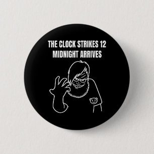 The Clock Strikes 12 Midnight Arrives Meme _1 6 Cm Round Badge