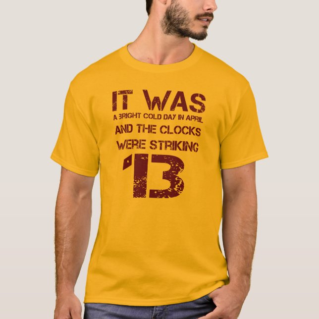 "The Clocks Were Striking 13" George Orwell 1984 T-Shirt (Front)