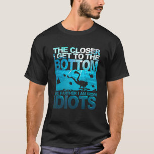 The Closer I Get To The Bottom Funny Diving Diver T-Shirt