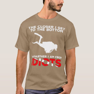 The Closer I Get to the Bottom Scuba Diving 1 T-Shirt