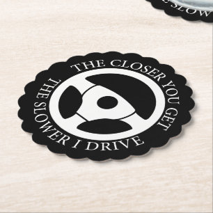 The Closer You Get The Slower Funny Driver Sarcasm Paper Coaster