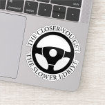 The Closer You Get The Slower I Drive<br><div class="desc">Funny Bumper The Closer You Get The Slower I Drive. Funny Car/Truck Decal - Car/Truck Window Decal</div>