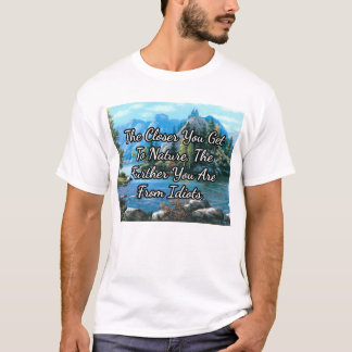 The closer you get to nature... T-Shirt