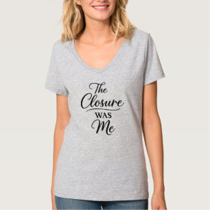 The Closure Was Me T-Shirt