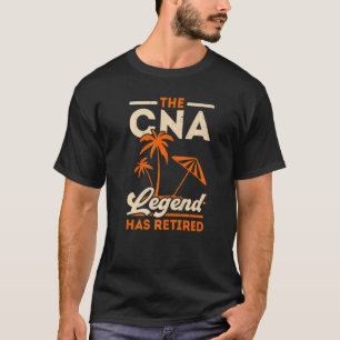 The CNA Legend Has Retired Certified Nursing Assis T-Shirt