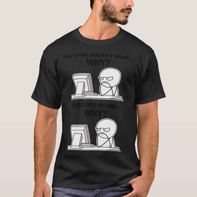 The Code Doesn Work Why The Code Works Why Program T-Shirt (Front)