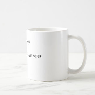 The Coffee is mine! Mug