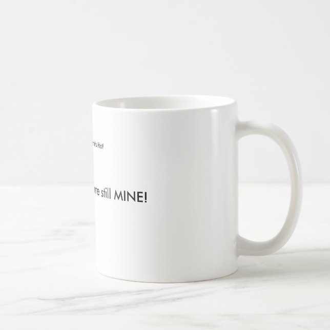 The Coffee is mine! Mug (Right)