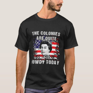 The Colonies Are Quite Rowdy Today304 T-Shirt