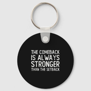 The Comeback Is Always Stronger - Motivational  Key Ring