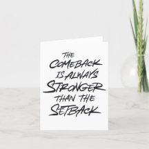 The comeback is always stronger than the setback