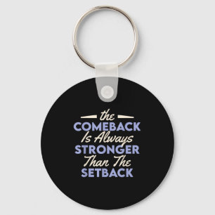 The Comeback Is Always Stronger Than The Setback  Key Ring