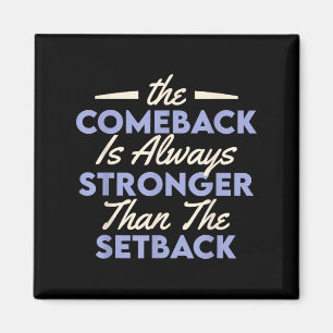 The Comeback Is Always Stronger Than The Setback Magnet