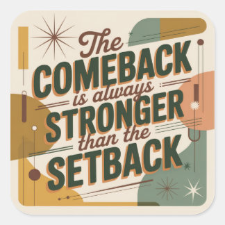 The Comeback Is Always Stronger Than The Setback Square Sticker