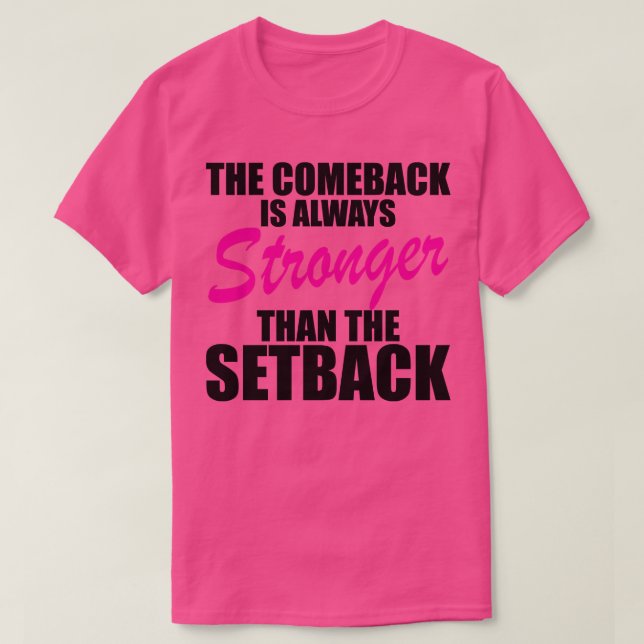 The comeback is always stronger than the setback T-Shirt (Design Front)