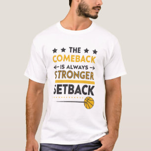 The comeback is always stronger than the setback T-Shirt