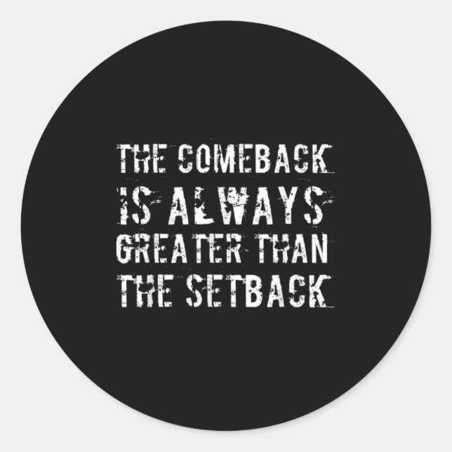 The Comeback Is Greater Than The Setback  Classic Round Sticker (Front)