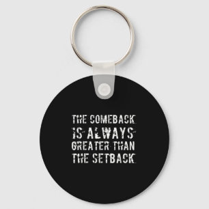 The Comeback Is Greater Than The Setback  Key Ring