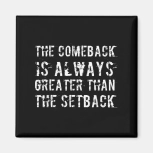 The Comeback Is Greater Than The Setback Magnet
